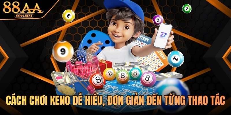 Cách chơi Keno dễ hiểu, đơn giản từ chuyên gia 88AA 1 Cách chơi Keno tại 88AA