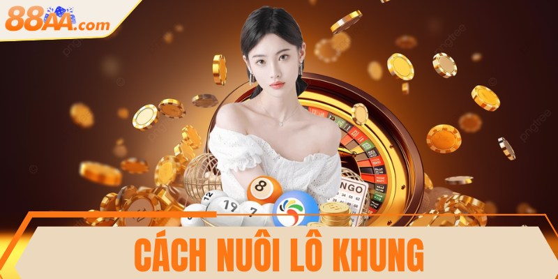 Cách nuôi lô khung chính xác, thắng lớn nhanh mỗi ngày 13 Cách nuôi lô khung chính xác, thắng lớn nhanh mỗi ngày