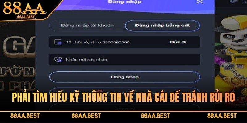 Đăng nhập 88AA BEST - Hướng dẫn 3 bước trải nghiệm an toàn 4 Phải tìm hiểu kỹ thông tin về nhà cái để tránh rủi ro khi đăng nhập