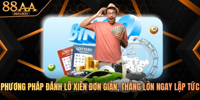 88AA chia sẻ phương pháp đánh lô xiên đơn giản, thắng lớn 1 Phương pháp đánh lô xiên tại nhà cái 88aa