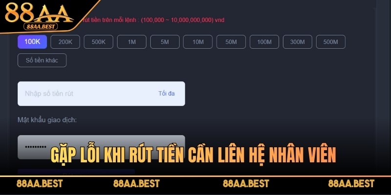 Rút tiền 88AA - Quy trình đổi thưởng luôn minh bạch 4 Gặp lỗi khi rút tiền cần liên hệ nhân viên để được hỗ trợ nhanh