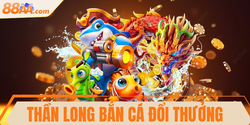 Thần long bắn cá đổi thưởng - Siêu phẩm thú vị hiện nay 4 Thần long bắn cá đổi thưởng - Siêu phẩm thú vị hiện nay