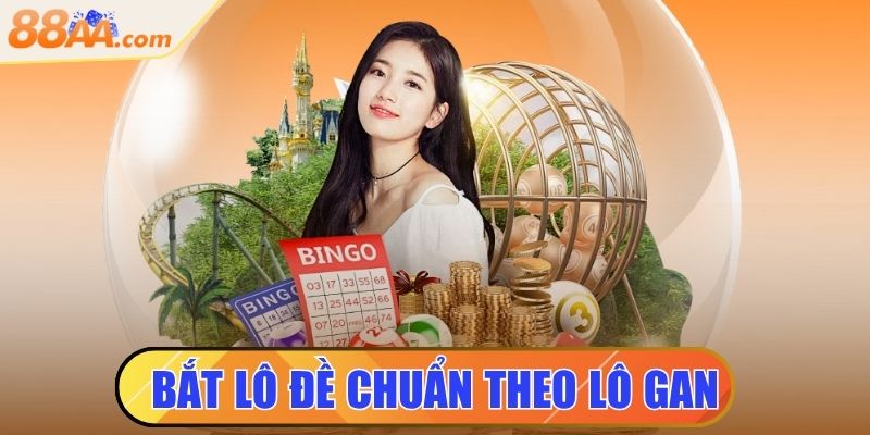 Bắt Lô Đề Chuẩn Theo Lô Gan Hiệu Quả Mà Ít Người Biết 10 bắt lô đề chuẩn theo lô gan