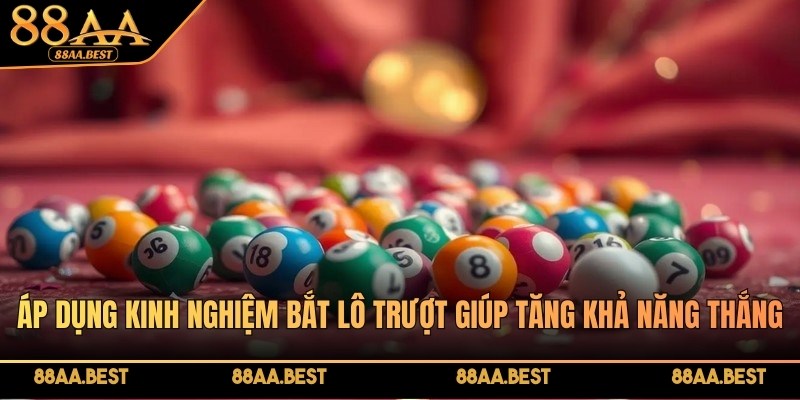 Kinh Nghiệm Bắt Lô Trượt Giúp Anh Em Về Bờ An Toàn Cùng 88AA 2 Hiểu và áp dụng kinh nghiệm bắt lô trượt giúp bạn tăng khả năng thắng