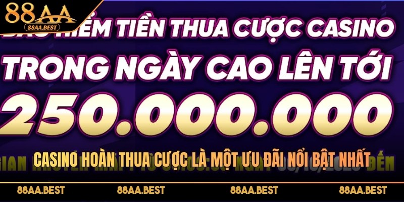 Casino 88AA hoàn thua cược lên tới 250.000.000 VNĐ mỗi ngày 2 Casino 88AA hoàn thua cược là một trong những ưu đãi nổi bật nhất