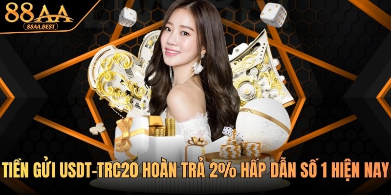 Khuyến mãi nạp tiền bằng USDT hoàn trả 2% tại nhà cái 88AA 2 khuyến mãi nạp tiền bằng usdt tại 88aa