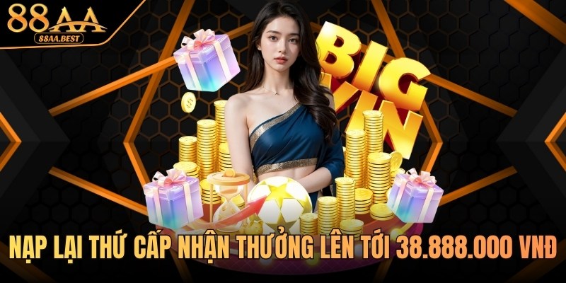Khuyến mãi nạp tiền lần 2 tại 88AA nhận thưởng lên tới 38.888.000 VNĐ 4 Khuyến mãi nạp lần tiền lần 2 tại 88aa